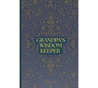 GRANDPA'S WISDOM KEEPER: A Guided Heirloom Journal to Record Grandfather's Stories, Life Lessons, Faith and Family Legacy for Generations to Come