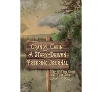 Grands’ Cabin: A Story-Driven Prepping Journal: Step Into the Cabin. Write the Story. Learn the Skills.