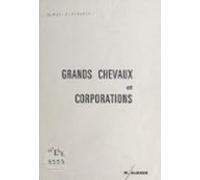 Grands Chevaux Et Corporations : Origines De Leurs Fêtes Ou Si Vous Pr