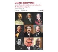 Grands diplomates: Les maîtres des relations internationales - De Mazarin à nos jours