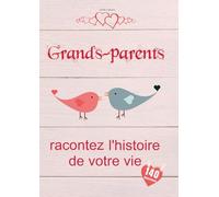 Grands-parents, racontez l'histoire de votre vie: Un livre de souvenirs précieux pour Mamie et Papy | Un cadeau tendre pour les grands-parents