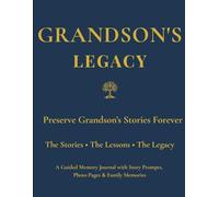 Grandson's Legacy: Preserve Grandson's Stories Forever Through Guided Prompts, Family Memories, Life Lessons, Photo Pages & Letters to Future Generations