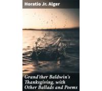 Grandther Baldwins Thanksgiving With Other Ballads And Poems (ebook)