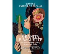Granita e baguette. Una notte d’amore a Parigi al sapore di Sicilia. Le signore di Monte Pepe: Vol. 3
