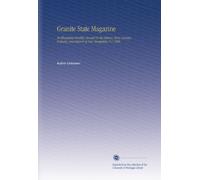 Granite State Magazine: An Illustrated Monthly Devoted To the History, Story, Scenery, Industry, and Interest of New Hampshire. V.1 1906