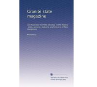 Granite state magazine: An illustrated monthly devoted to the history, story, scenery, industry, and interest of New Hampshire: Volume 2