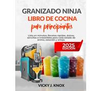 GRANIZADO NINJA LIBRO DE COCINA PARA PRINCIPIANTES 2025: Listo en minutos: Recetas rápidas, dulces, sencillas e irresistibles para cada estado de ánimo, estación y antojo.
