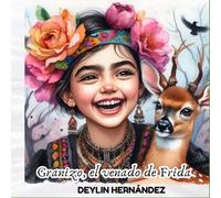 Granizo, el venado que cuidaba los sueños de Frida: Un álbum literario poético sobre arte, ternura y fuerza interior