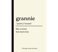 Grannie Notebook: Like a Mum but More Fun: Funny 120-Page Lined Dictionary Definition Gift Journal for Grannies, Grandmothers, Nana, Birthday, Christmas, Mother's Day & Family Appreciation