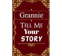 Grannie Tell Me Your Story: A guided keepsake book to record your life, love, and family memories for future generations.