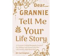 Grannie Tell Me Your Story: A Special Grandparent's Memory Book to Capture Childhood Tales, Life Lessons, and Your Journey for Future Generations.