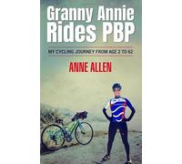 Granny Annie Rides PBP: My Cycling Journey From Age 2 to 62