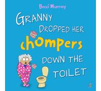 Granny Dropped Her Chompers Down the Toilet: a funny picture book for children aged 3-7 years (Granny's Blunders)