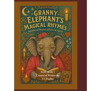 Granny Elephant's Magical Rhymes: StoryBook 1: Ancestral Stories Of Love And Spirit