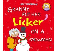 Granny Put Her Licker on a Snowman: a funny book about Christmas for children aged 3-7 years (Granny's Blunders)
