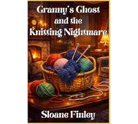 Granny’s Ghost and the Knitting Nightmare (Ghostly Gumshoe Cozy Mysteries)