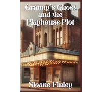 Granny’s Ghost and the Playhouse Plot: 23 (Ghostly Gumshoe Cozy Mysteries)