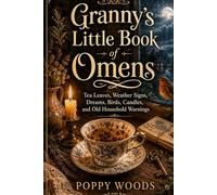 Granny’s Little Book of Omens: Tea Leaves, Weather Signs, Dreams, Birds, Candles, and Old Household Warnings