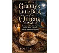 Granny’s Little Book of Omens: Tea Leaves, Weather Signs, Dreams, Birds, Candles, and Old Household Warnings