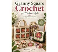 Granny Square Crochet for Modern Style: Easy Trendy Patterns for Bags, Accessories & Everyday Handmade Fashion