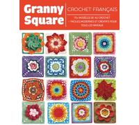 Granny Square Crochet Français: 70+ Modèles de au Crochet - Faciles, Modernes et Créatifs Pour Tous les Niveaux