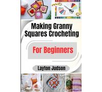 Granny Squares Crocheting For Beginners: A First Project Guide to Cozy Homeware and Thoughtful Handmade Gifts