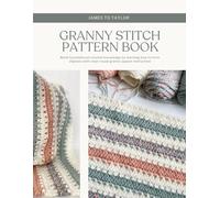 Granny Stitch Pattern Book: Build foundational crochet knowledge by learning how to form afghans with clear visual granny square instruction