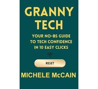 Granny Tech: Your No-BS Guide to AI Confidence in 10 Easy Clicks: Empowering women 50+ to outsmart tech, one confident click at a time.