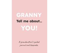 GRANNY, Tell me about YOU!: A Grandmother's Guided Journal and Keepsake Book