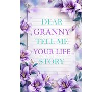 Granny Tell Me Your Life Story: A Granny’s Guided Journal and Memory Keepsake Book for Discovering the Captivating Story of Grandparent's Life.