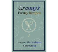 Granny's Family Recipes: Keeping The Traditions Simmering
