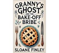 Granny's Ghost and the Bake Off Bribe: 3 (Ghostly Gumshoe Cozy Mysteries)