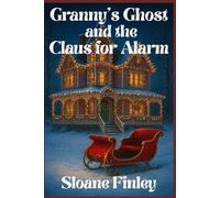 Granny's Ghost and the Claus for Alarm: 20 (Ghostly Gumshoe Cozy Mysteries)