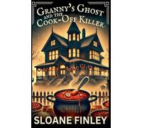 Granny's Ghost and the Cook-Off Killer: 12 (Ghostly Gumshoe Cozy Mysteries)