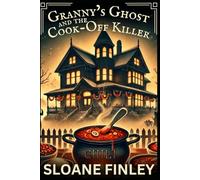 Granny's Ghost and the Cook-Off Killer: 12 (Ghostly Gumshoe Cozy Mysteries)