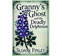 Granny's Ghost and the Deadly Delphinium