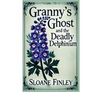 Granny's Ghost and the Deadly Delphinium: 9 (Ghostly Gumshoe Cozy Mysteries)
