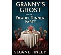 Granny's Ghost and the Deadly Dinner Party (Ghostly Gumshoe Cozy Mysteries)