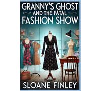 Granny's Ghost and the Fatal Fashion Show: 11 (Ghostly Gumshoe Cozy Mysteries)