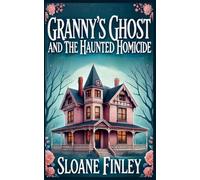 Granny's Ghost and the Haunted Homicide: 1 (Ghostly Gumshoe Cozy Mysteries)