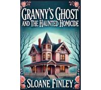 Granny's Ghost and the Haunted Homicide: 1 (Ghostly Gumshoe Cozy Mysteries)