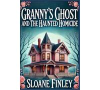 Granny's Ghost and the Haunted Homicide (Ghostly Gumshoe Cozy Mysteries)