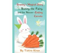 Granny's Magical Story of the Bunny, the Fairy, and the Never-Ending Carrots