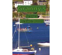 Granny's Secret Recipe Book: A perfect little journal, for all the delicious dishes that Granny loves to make | Learn how to cook like a Home-Cook-Pro ... gift to pass down through the generations