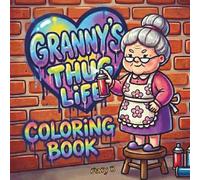 Granny's Thug Life Coloring Book: Funny Coloring Pages Featuring Grandma Living a Wild Life. Bold and Easy Images for Teens and Adults