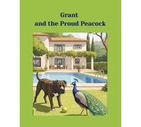 Grant and the Proud Peacock: A story about making friends (Grant the Dog and His Friends)