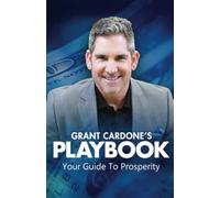 Grant Cardone's PlayBook to Millions: Your Guide to Prosperity