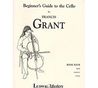 Grant, Francis - Beginner's Guide to the Cello, Book 4 - Ludwig Music Publishing