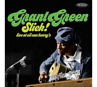 Grant Green - Slick! Live At Oil Can Harry`s