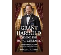 Grant Harrold: Behind the Royal Curtains: A Butler’s Memoir of Life in Service to the Crown